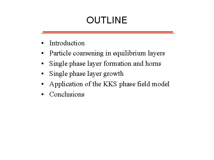 OUTLINE • • • Introduction Particle coarsening in equilibrium layers Single phase layer formation