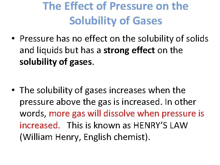 The Effect of Pressure on the Solubility of Gases • Pressure has no effect