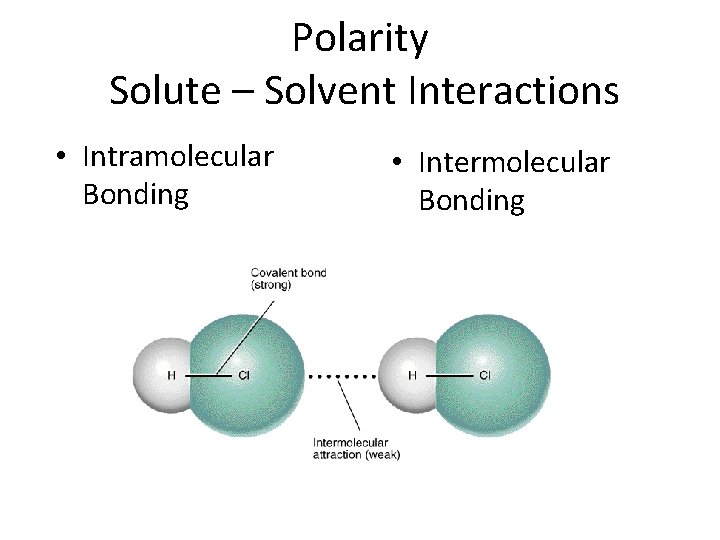 Polarity Solute – Solvent Interactions • Intramolecular Bonding • Intermolecular Bonding 