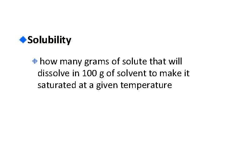 Solubility how many grams of solute that will dissolve in 100 g of solvent