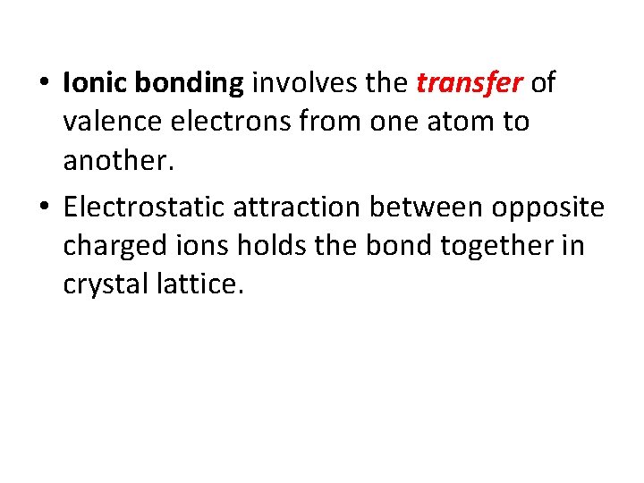  • Ionic bonding involves the transfer of valence electrons from one atom to