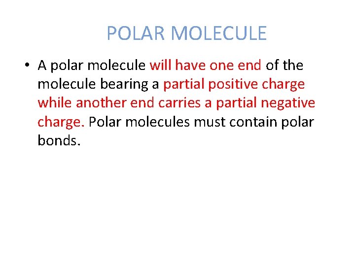 POLAR MOLECULE • A polar molecule will have one end of the molecule bearing