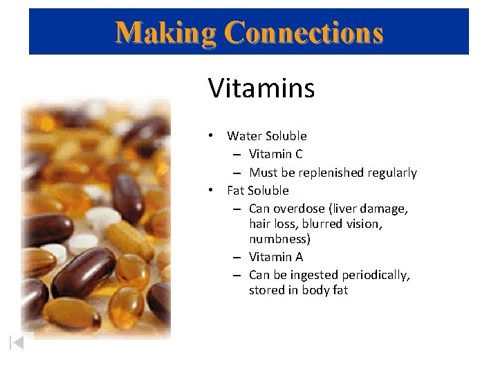 Making Connections Vitamins • Water Soluble – Vitamin C – Must be replenished regularly