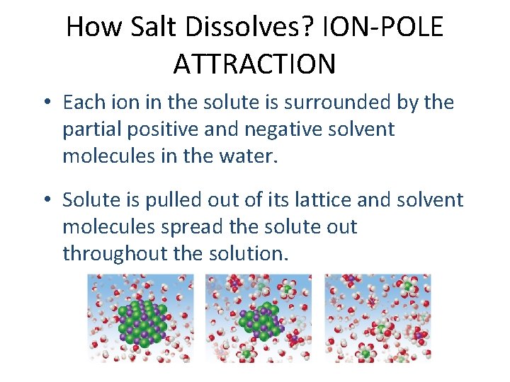 How Salt Dissolves? ION-POLE ATTRACTION • Each ion in the solute is surrounded by