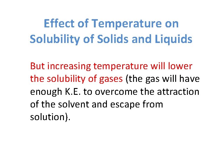 Effect of Temperature on Solubility of Solids and Liquids But increasing temperature will lower