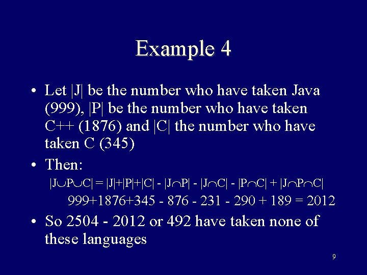 Example 4 • Let |J| be the number who have taken Java (999), |P|