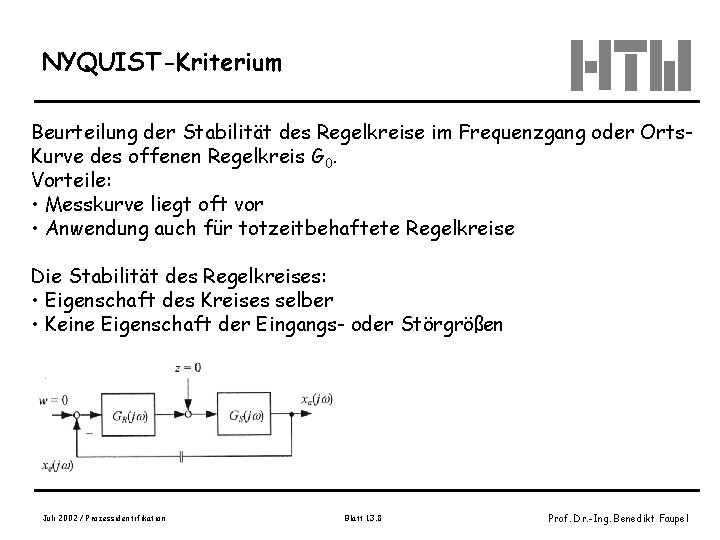 NYQUIST-Kriterium Beurteilung der Stabilität des Regelkreise im Frequenzgang oder Orts. Kurve des offenen Regelkreis