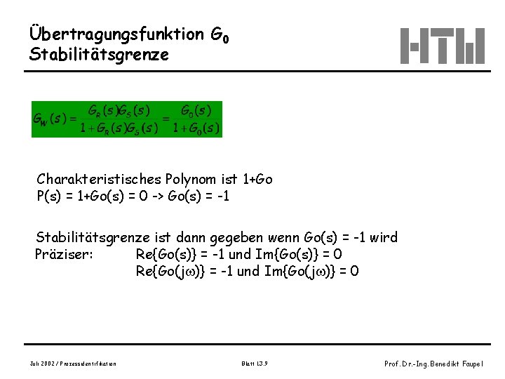 Übertragungsfunktion G 0 Stabilitätsgrenze Charakteristisches Polynom ist 1+Go P(s) = 1+Go(s) = 0 ->
