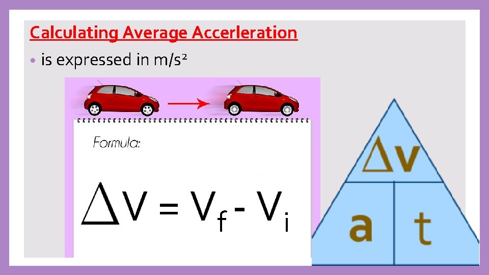 Calculating Average Accerleration • is expressed in m/s 2 V = Vf -t Vi