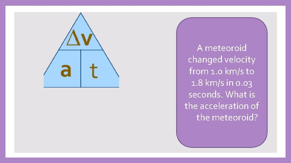 A meteoroid changed velocity from 1. 0 km/s to 1. 8 km/s in 0.