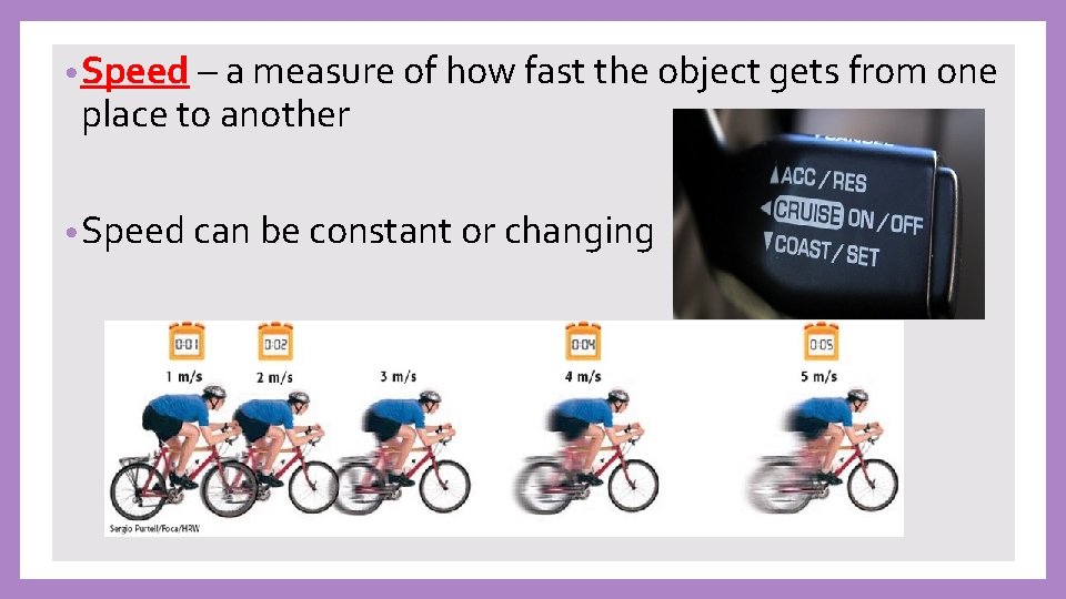  • Speed – a measure of how fast the object gets from one