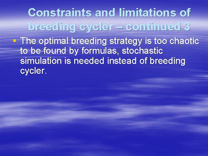 Constraints and limitations of breeding cycler – continued 3 § The optimal breeding strategy