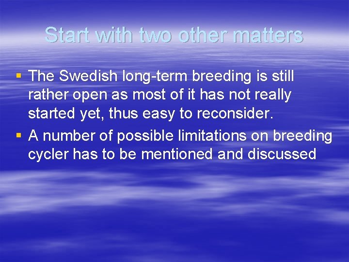 Start with two other matters § The Swedish long-term breeding is still rather open