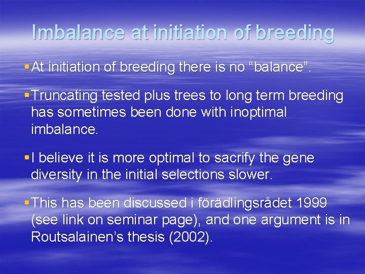 Imbalance at initiation of breeding §At initiation of breeding there is no “balance”. §Truncating