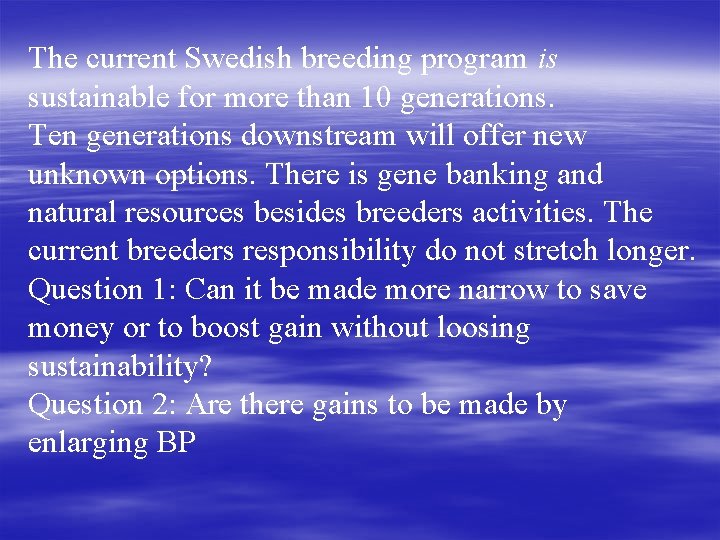 The current Swedish breeding program is sustainable for more than 10 generations. Ten generations