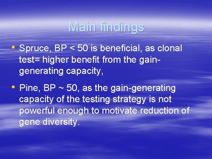 Main findings • Spruce, BP < 50 is beneficial, as clonal test= higher benefit