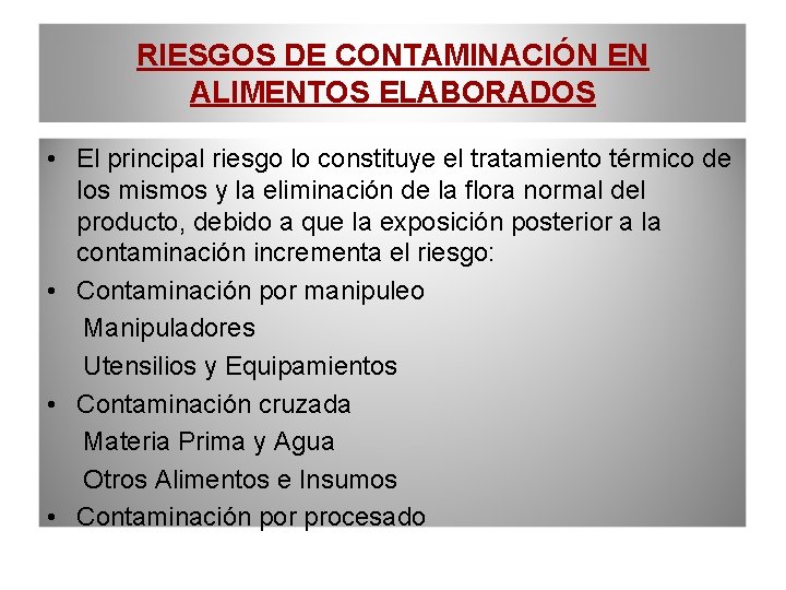 RIESGOS DE CONTAMINACIÓN EN ALIMENTOS ELABORADOS • El principal riesgo lo constituye el tratamiento