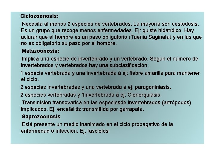 Ciclozoonosis: Necesita al menos 2 especies de vertebrados. La mayoría son cestodosis. Es un