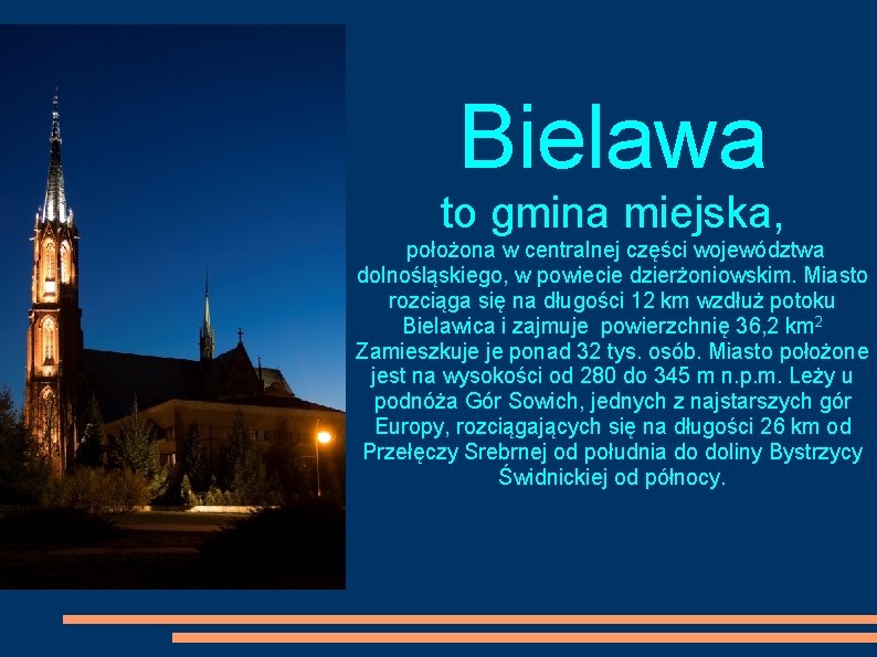Bielawa to gmina miejska, położona w centralnej części województwa dolnośląskiego, w powiecie dzierżoniowskim. Miasto