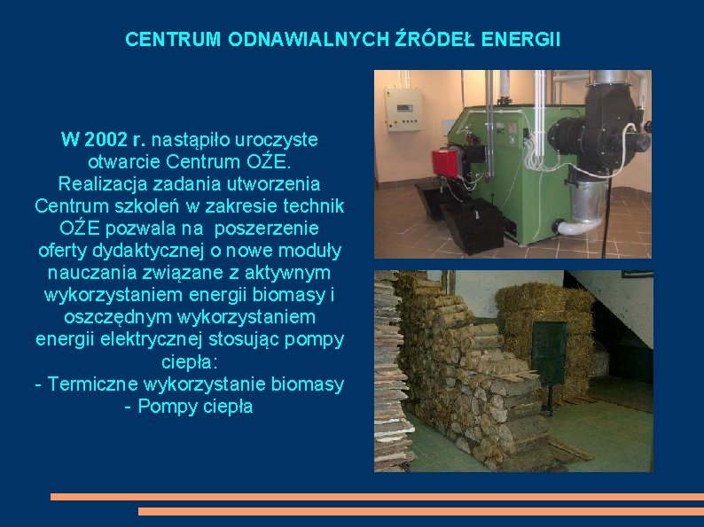 CENTRUM ODNAWIALNYCH ŹRÓDEŁ ENERGII W 2002 r. nastąpiło uroczyste otwarcie Centrum OŹE. Realizacja zadania
