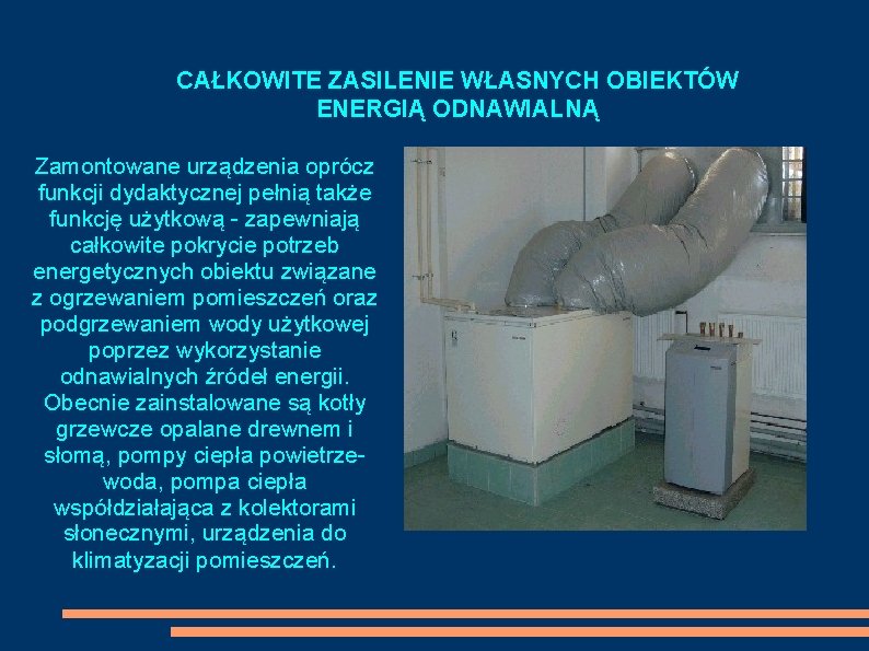 CAŁKOWITE ZASILENIE WŁASNYCH OBIEKTÓW ENERGIĄ ODNAWIALNĄ Zamontowane urządzenia oprócz funkcji dydaktycznej pełnią także funkcję