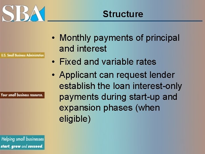 Structure • Monthly payments of principal and interest • Fixed and variable rates •