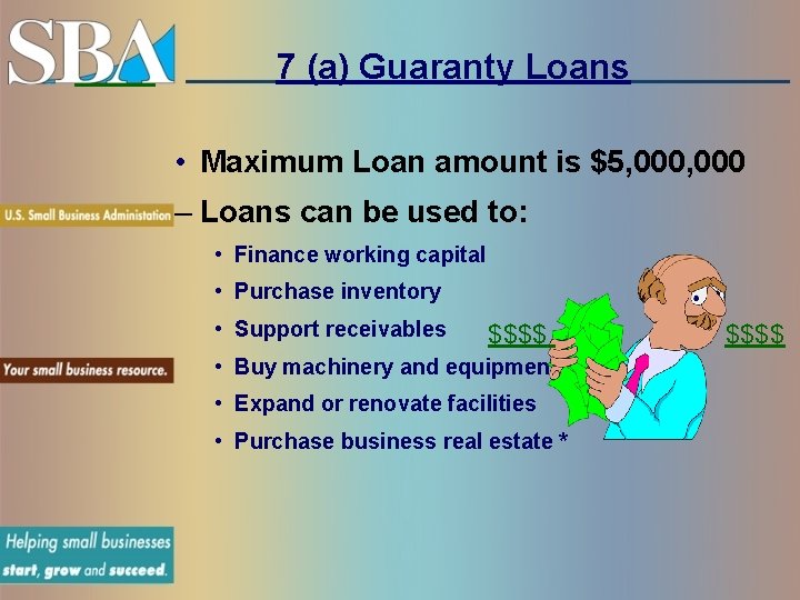 7 (a) Guaranty Loans • Maximum Loan amount is $5, 000 – Loans can