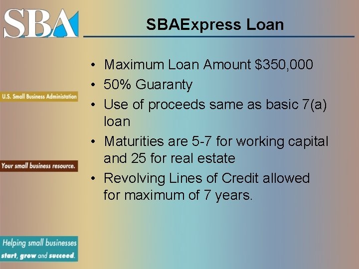 SBAExpress Loan • Maximum Loan Amount $350, 000 • 50% Guaranty • Use of