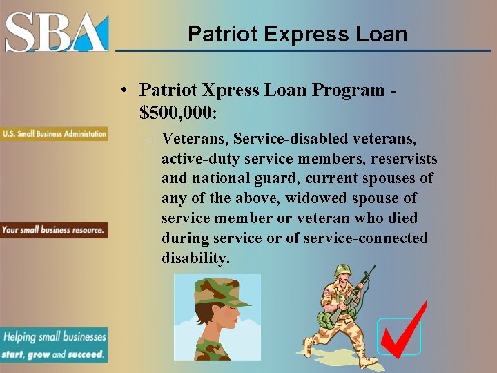 Patriot Express Loan • Patriot Xpress Loan Program $500, 000: – Veterans, Service-disabled veterans,