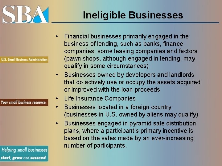 Ineligible Businesses • Financial businesses primarily engaged in the business of lending, such as