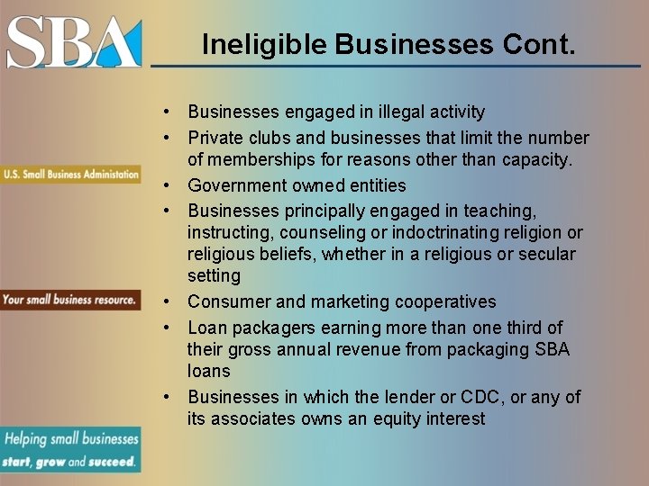 Ineligible Businesses Cont. • Businesses engaged in illegal activity • Private clubs and businesses