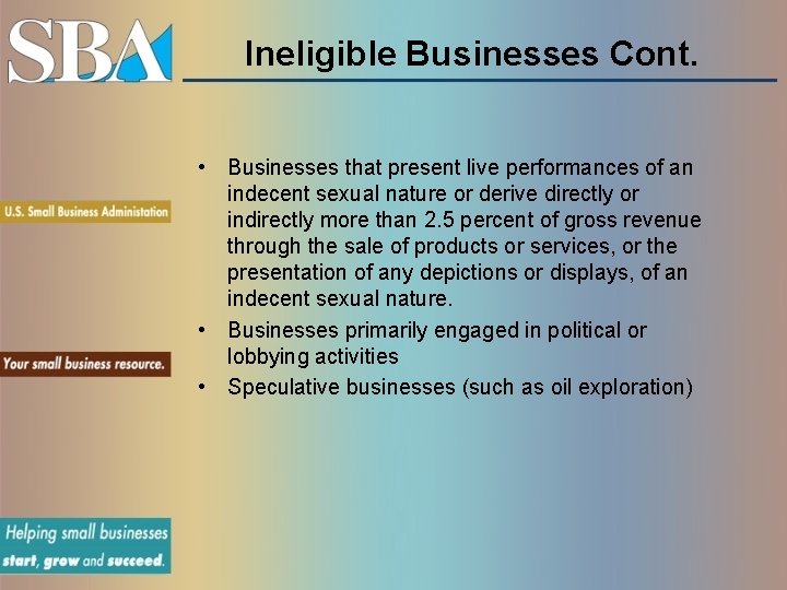 Ineligible Businesses Cont. • Businesses that present live performances of an indecent sexual nature