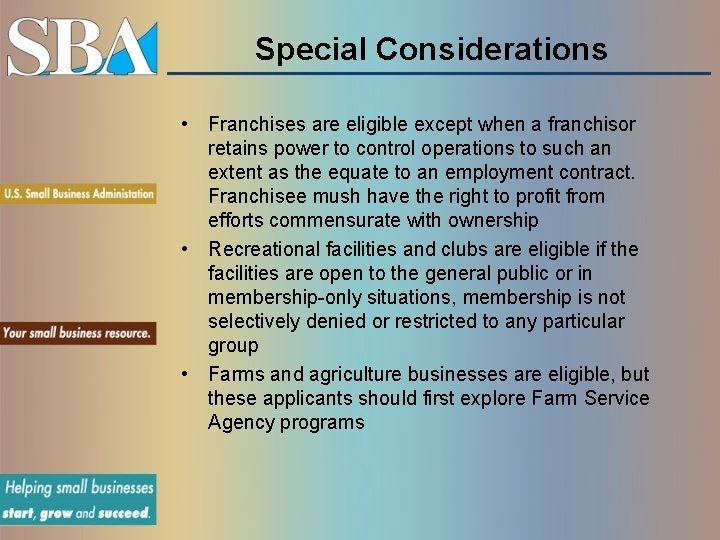 Special Considerations • Franchises are eligible except when a franchisor retains power to control
