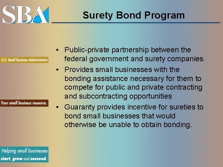 Surety Bond Program • Public-private partnership between the federal government and surety companies. •