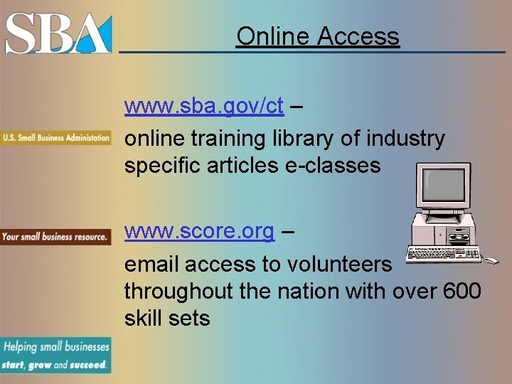Online Access www. sba. gov/ct – online training library of industry specific articles e-classes