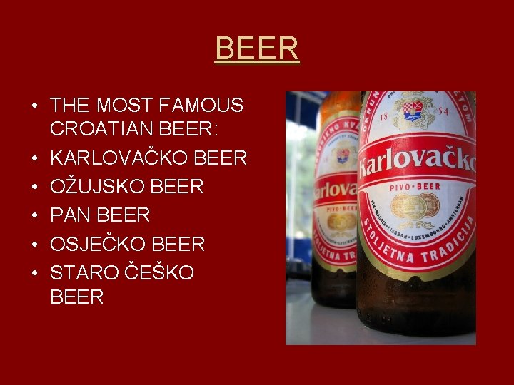 BEER • THE MOST FAMOUS CROATIAN BEER: • KARLOVAČKO BEER • OŽUJSKO BEER •