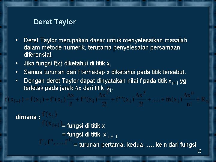 Deret Taylor • Deret Taylor merupakan dasar untuk menyelesaikan masalah dalam metode numerik, terutama