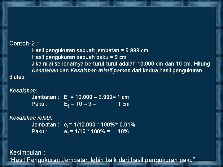 Contoh-2 : Hasil pengukuran sebuah jembatan = 9. 999 cm Hasil pengukuran sebuah paku