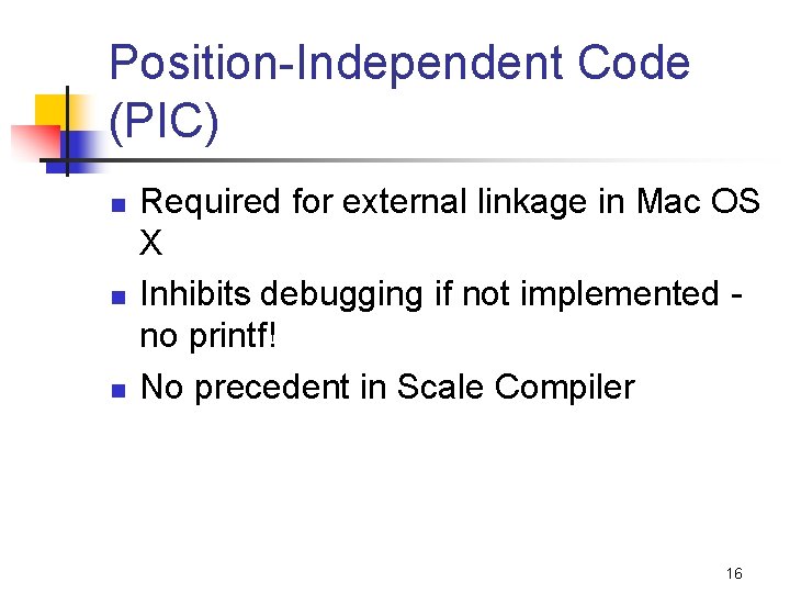Position-Independent Code (PIC) n n n Required for external linkage in Mac OS X