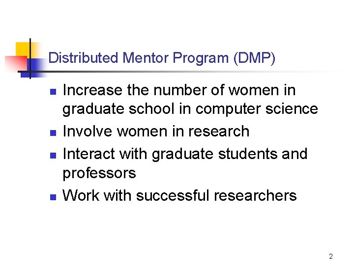 Distributed Mentor Program (DMP) n n Increase the number of women in graduate school