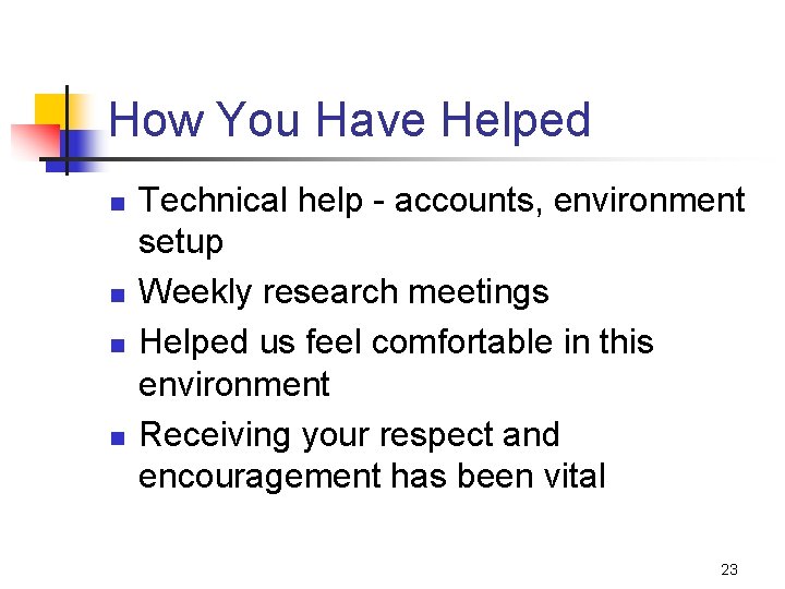 How You Have Helped n n Technical help - accounts, environment setup Weekly research
