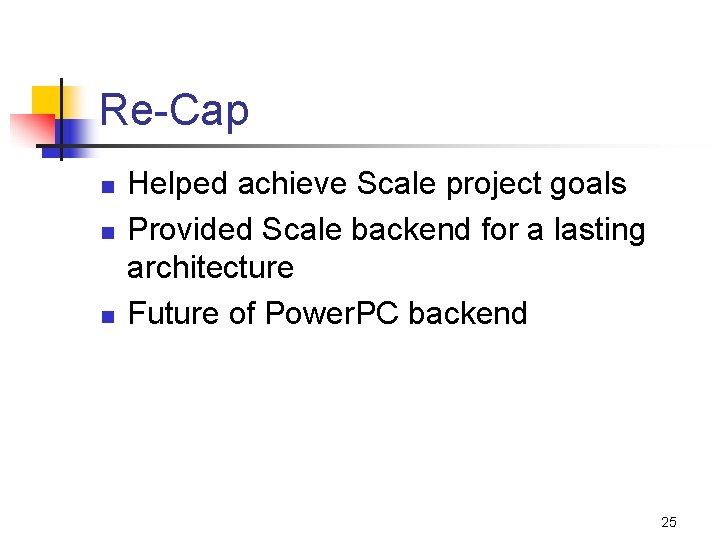 Re-Cap n n n Helped achieve Scale project goals Provided Scale backend for a