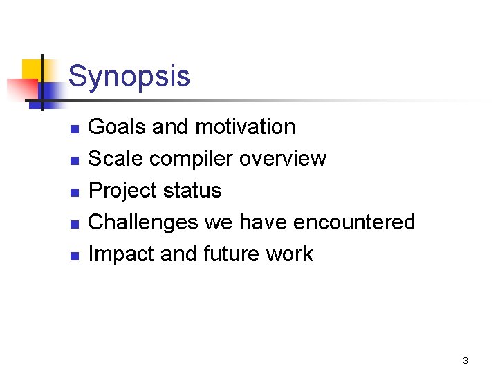 Synopsis n n n Goals and motivation Scale compiler overview Project status Challenges we
