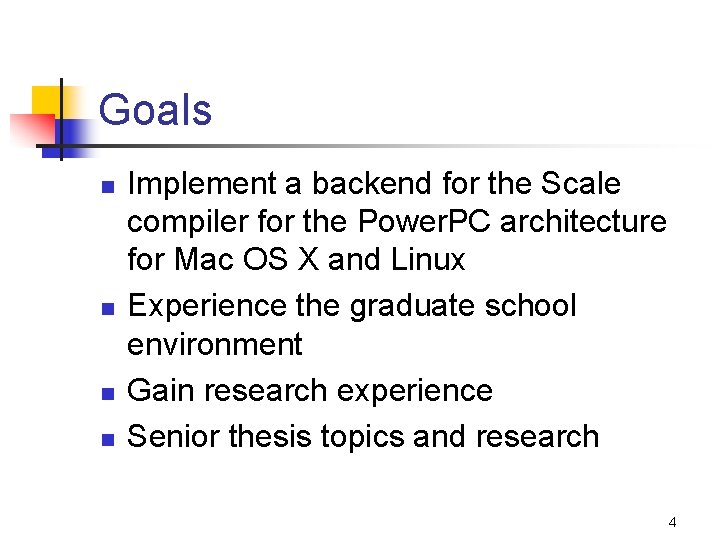 Goals n n Implement a backend for the Scale compiler for the Power. PC