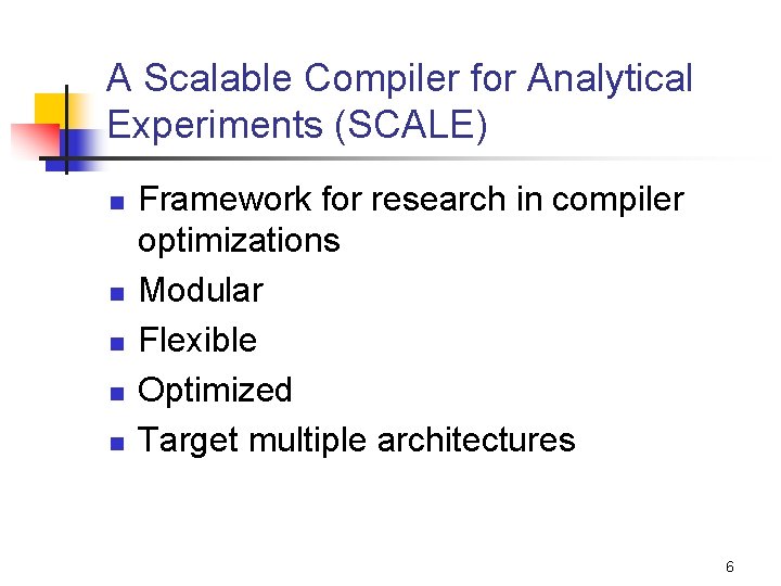 A Scalable Compiler for Analytical Experiments (SCALE) n n n Framework for research in
