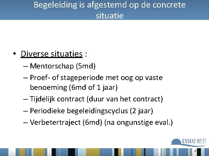 Begeleiding is afgestemd op de concrete situatie • Diverse situaties : – Mentorschap (5