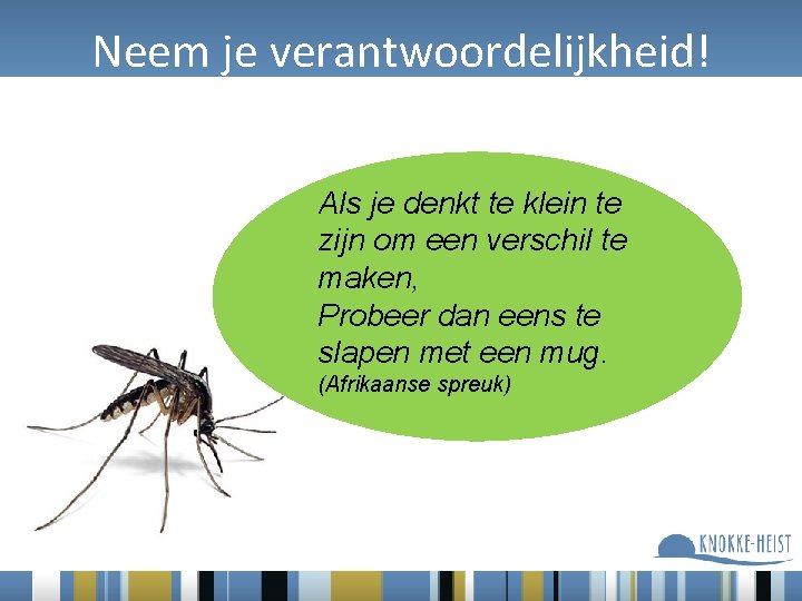 Neem je verantwoordelijkheid! Als je denkt te klein te zijn om een verschil te