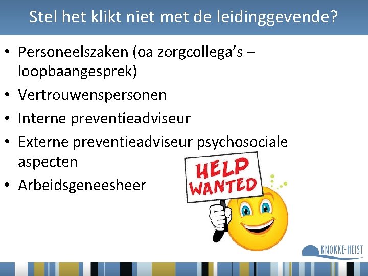 Stel het klikt niet met de leidinggevende? • Personeelszaken (oa zorgcollega’s – loopbaangesprek) •