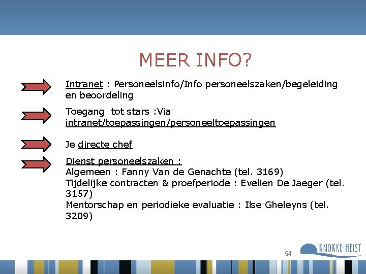 MEER INFO? Intranet : Personeelsinfo/Info personeelszaken/begeleiding en beoordeling Toegang tot stars : Via intranet/toepassingen/personeeltoepassingen