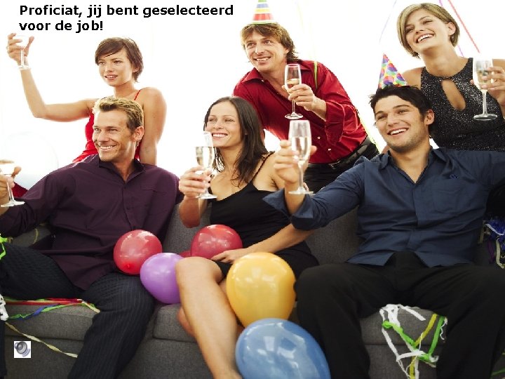 Proficiat, jij bent geselecteerd voor de job! 7 